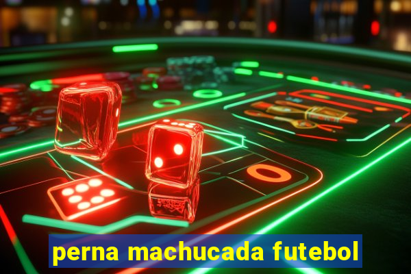 perna machucada futebol